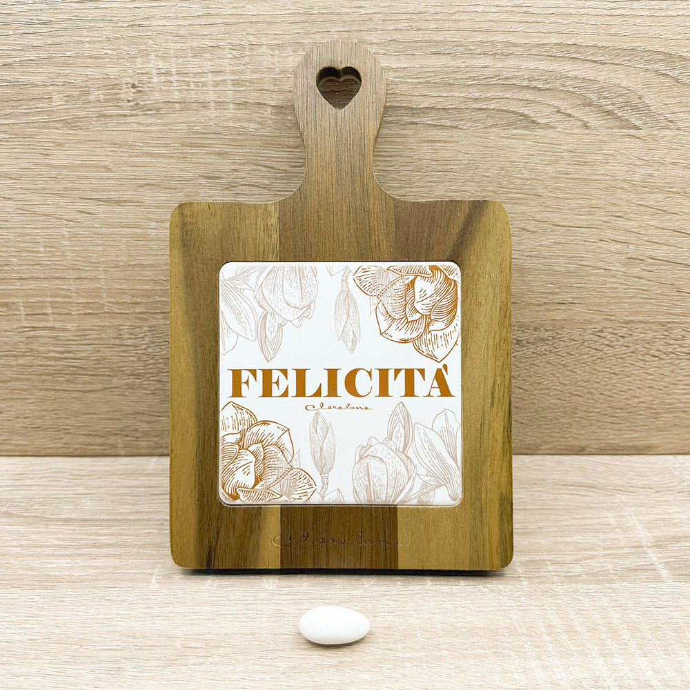 Tagliere "Felicità" Claraluna